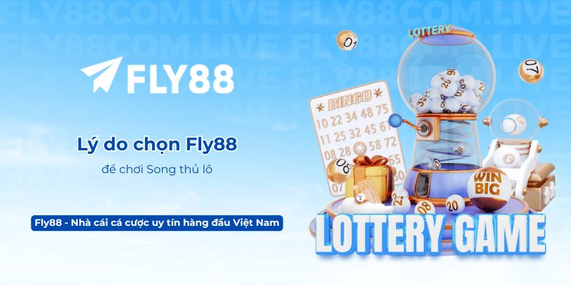 Lý do chọn Fly88 để chơi Song thủ lô